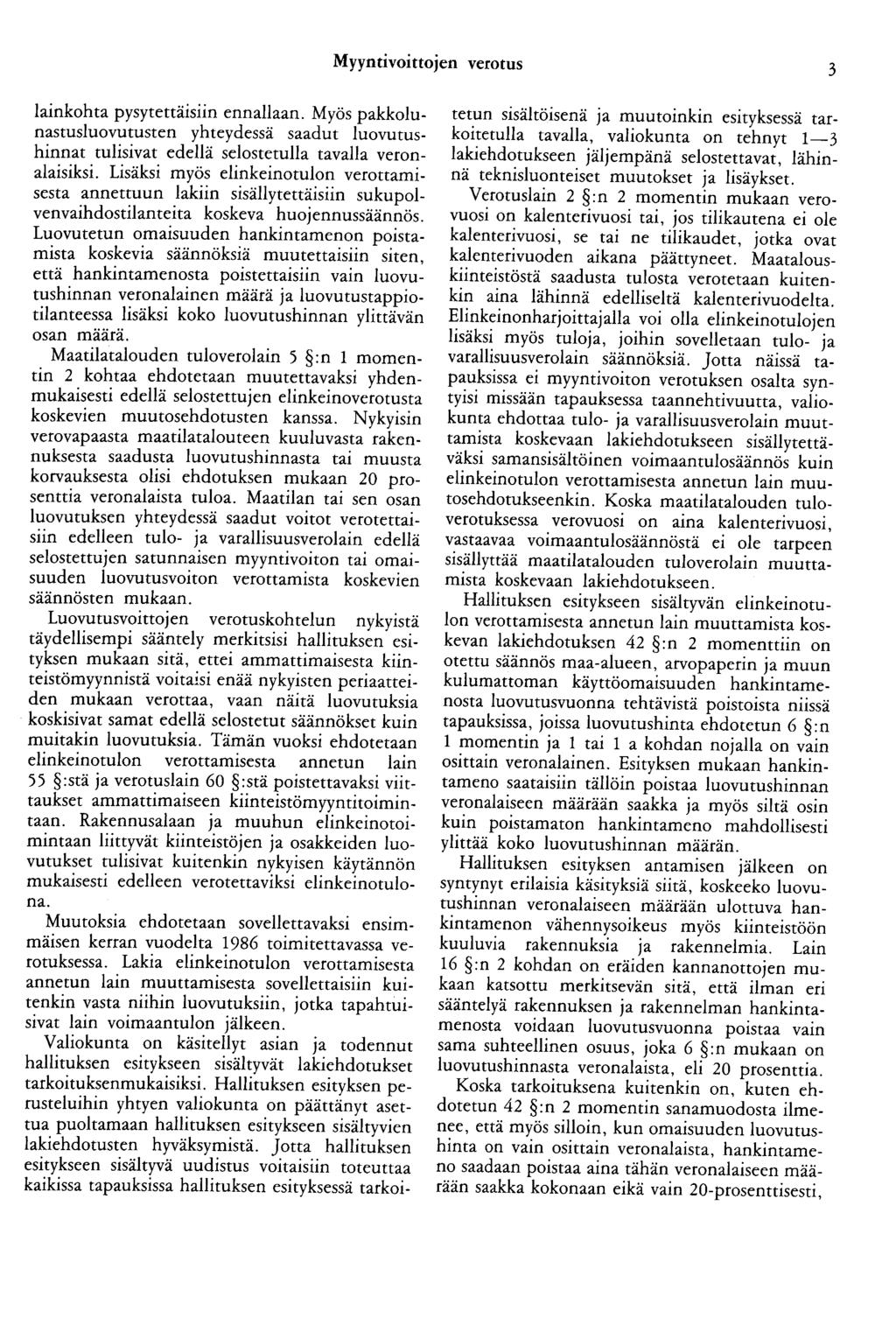 Myyntivoittojen verotus 3 lainkohta pysytettäisiin ennallaan. Myös pakkolunastusluovutusten yhteydessä saadut luovutushinnat tulisivat edellä selostetulla tavalla veronalaisiksi.