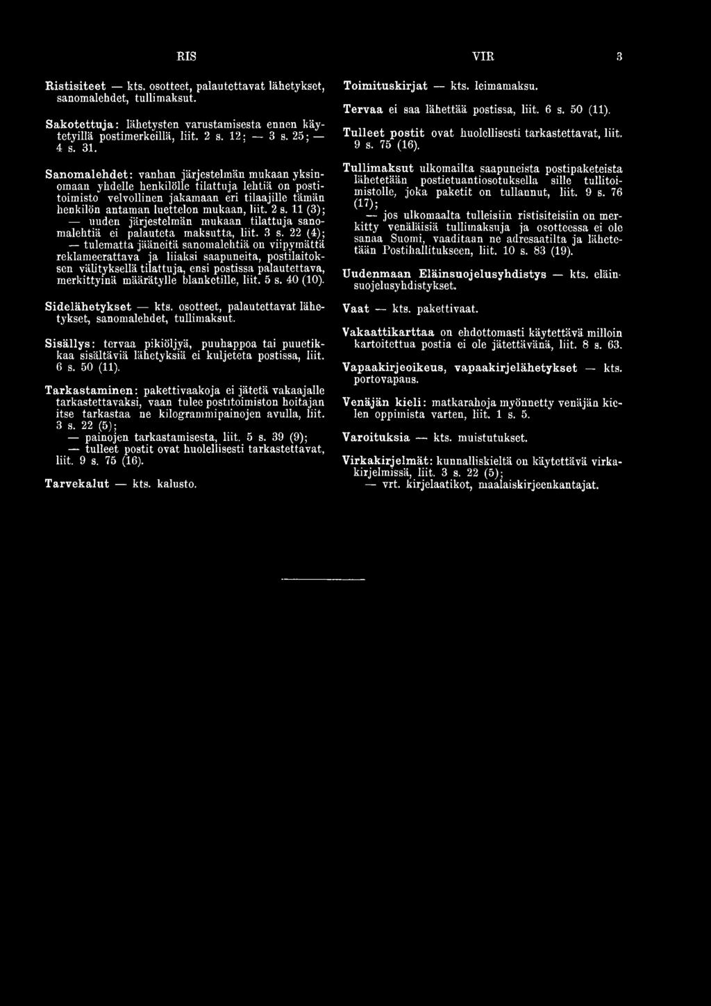 liit. 5 s. 40 (10). Sidelähetykset kts. osotteet, palautettavat lähetykset, sanomalehdet, tullimaksut.