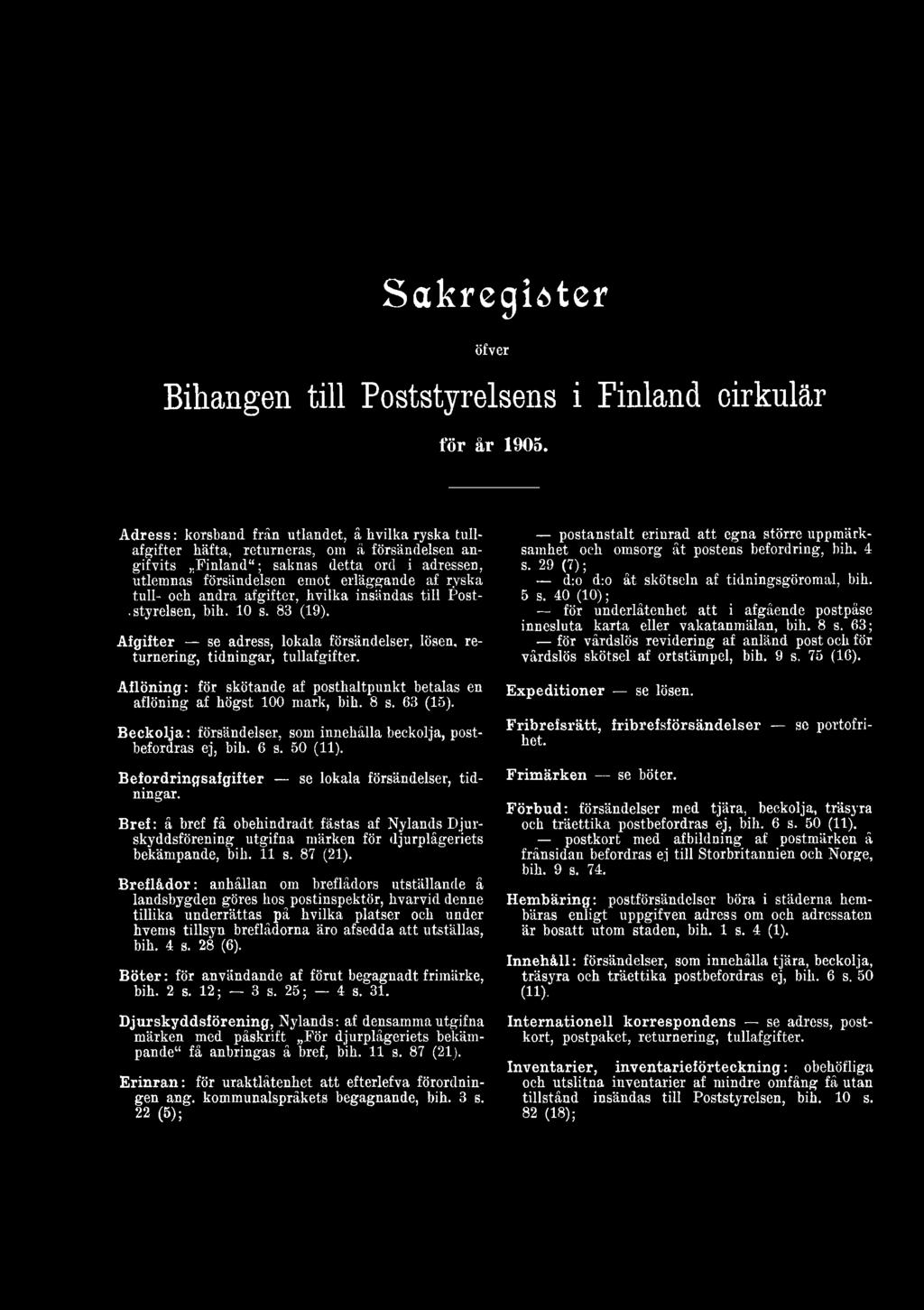 Befordringsafgifter se lokala försändelser, tidningar. Bref: å bref få obehindradt fästas af Nylands Djurskyddsförening utgifna märken för djurplågeriets bekämpande, bih. 11 s. 87 (21).