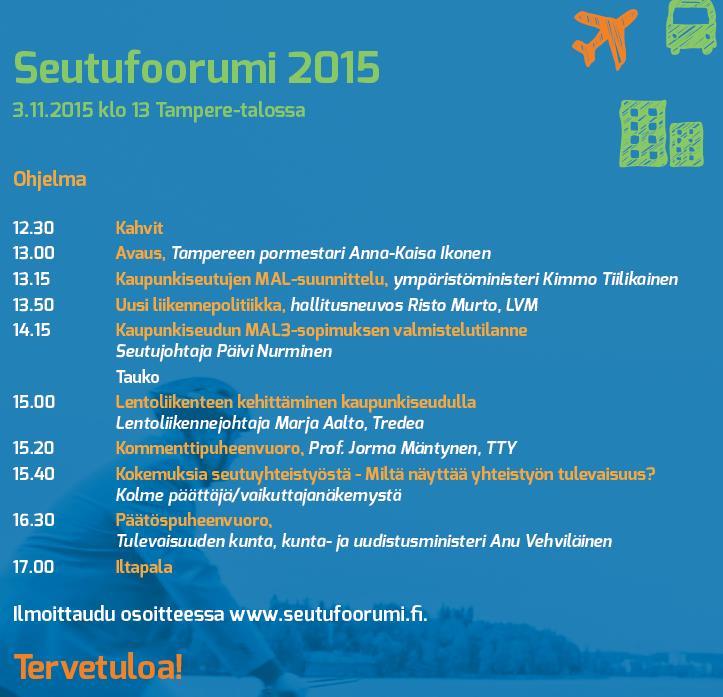 120 SEURAAVAT KOKOUKSET Seutufoorumi on 3.11.2015 klo 13.00 alkaen (kahvit klo 12.30). 25.11 Kokous ja seutustrategiatyöpaja SH ja KJK klo 9-12. Hotelli Tammerissa. 16.