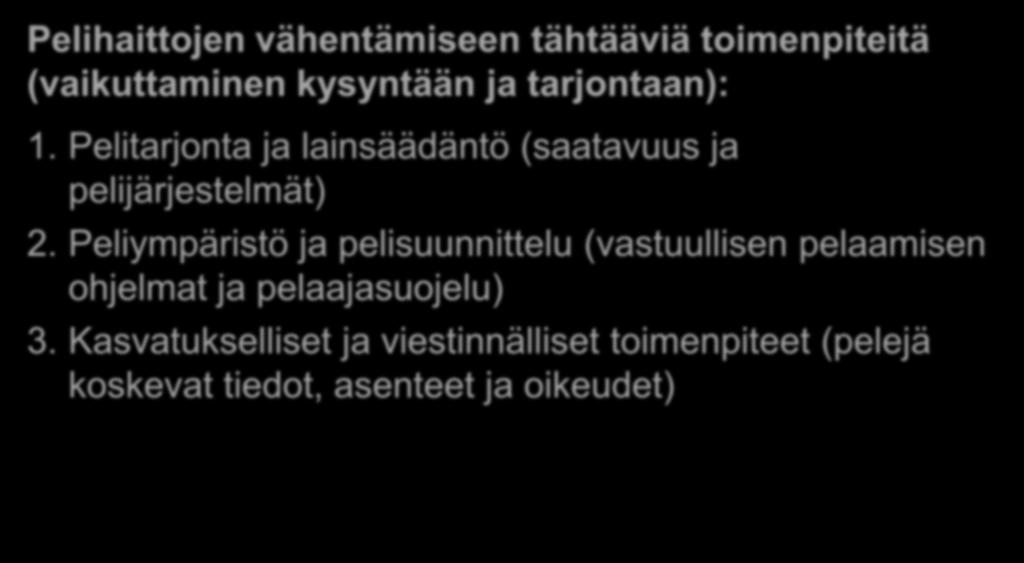 Pelihaittojen ehkäisy on laaja kokonaisuus Pelihaittojen vähentämiseen tähtääviä toimenpiteitä