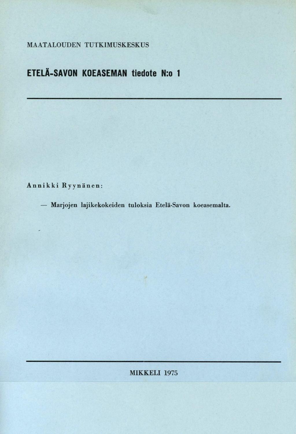 MAATALOUDEN TUTKIMUSKESKUS ETELÄ-SAVON KOEASEMAN tiedote N:o 1 Annikki