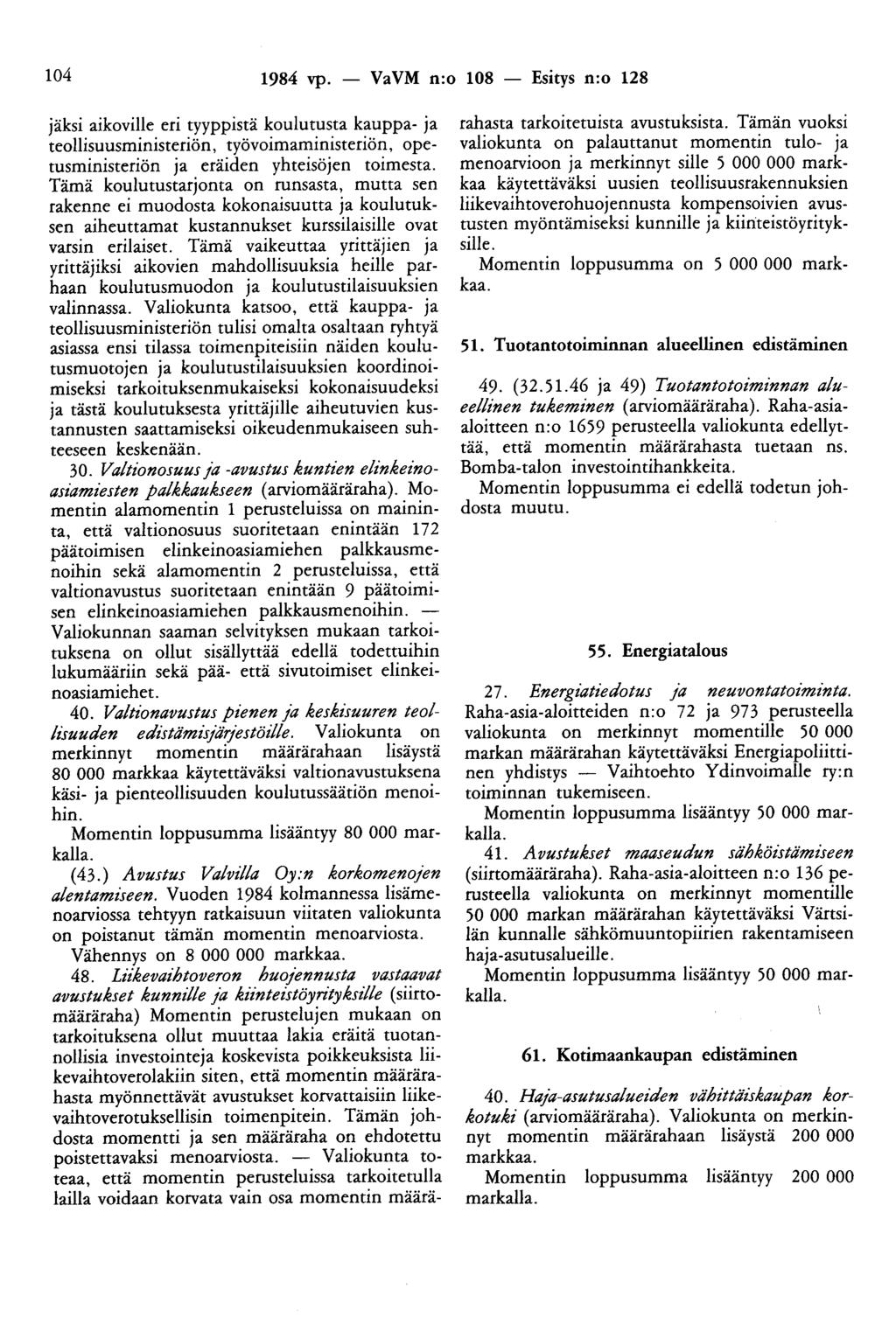 104 1984 vp. - VaVM n:o 108 - Esitys n:o 128 jäksi aikoville eri tyyppistä koulutusta kauppa- ja teollisuusministeriön, työvoimaministeriön, opetusministeriön ja eräiden yhteisöjen toimesta.