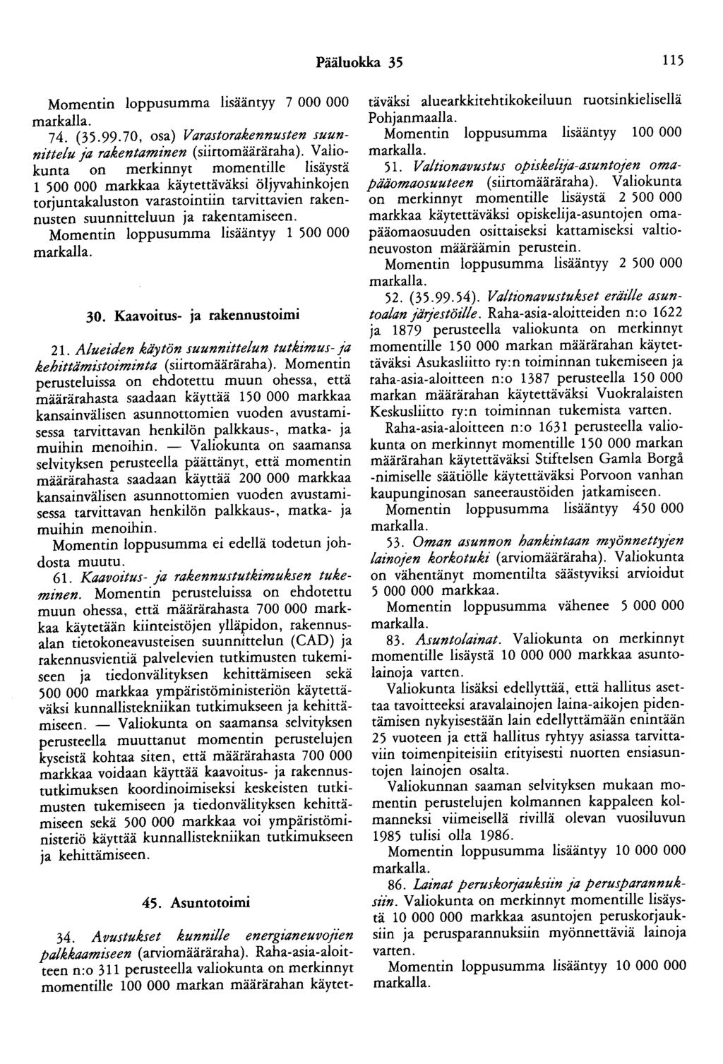 Pääluokka 35 115 Momentin loppusumma lisääntyy 7 000 000 74. (35.99.70, osa) Varastorakennusten suunnittelu ja rakentaminen (siirtomääräraha).