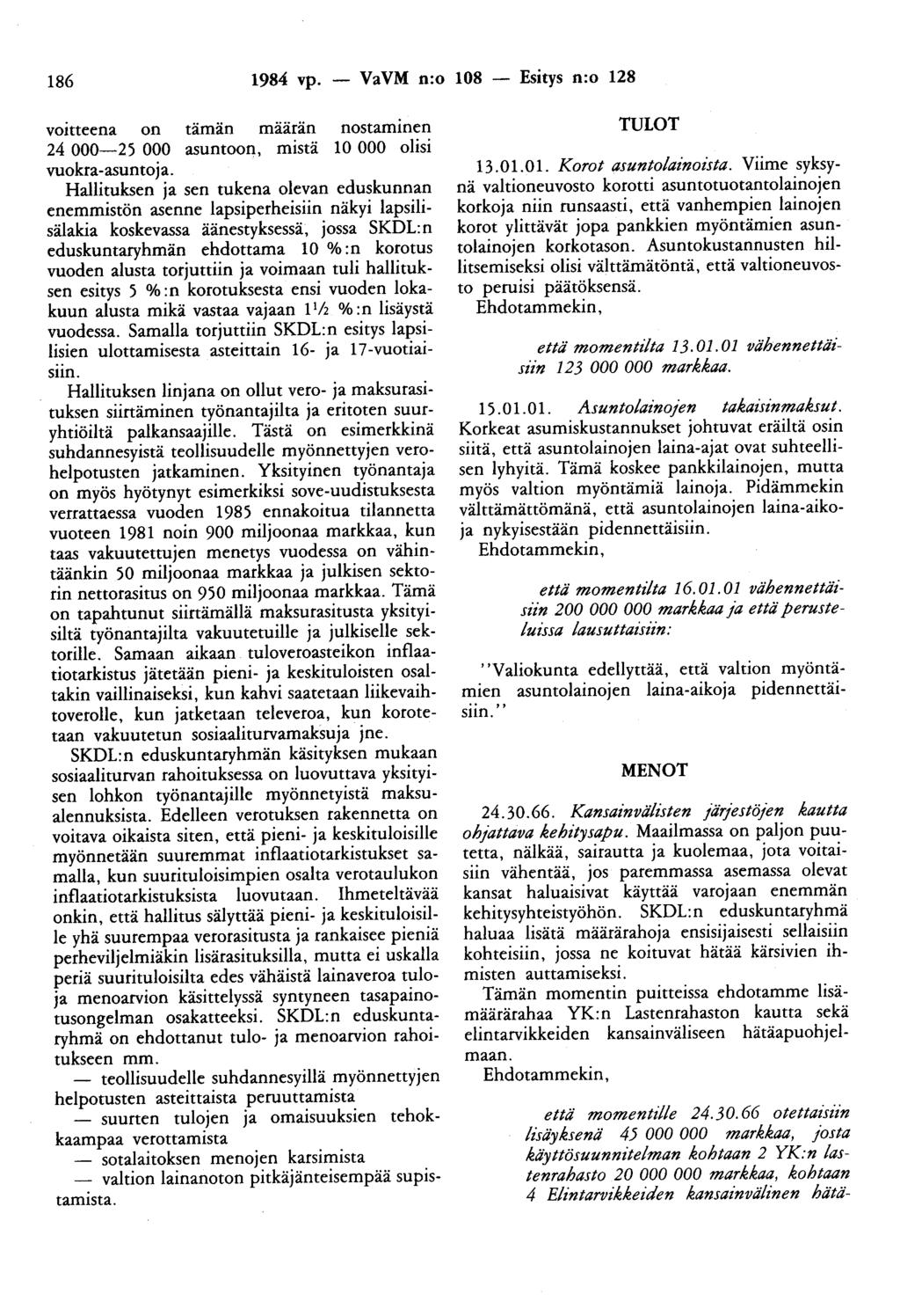 186 1984 vp. - VaVM n:o 108 - Esitys n:o 128 voitteena on tämän määrän nostaminen 24 000-25 000 asuntoon, mistä 10 000 olisi vuokra-asuntoja.