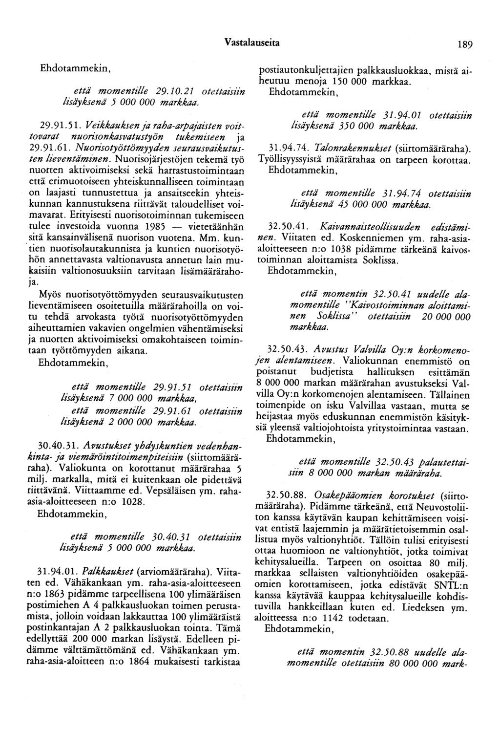 Vastalauseita 189 Ehdotammekin, että momentzlle 29.10.21 otettazmn lisäyksenä 5 000 000 markkaa. 29. 91. 51. Veikkauksen ja raha-arpajaisten voittovarat nuonsonkasvatustyön tukemiseen ja 29.91.61.