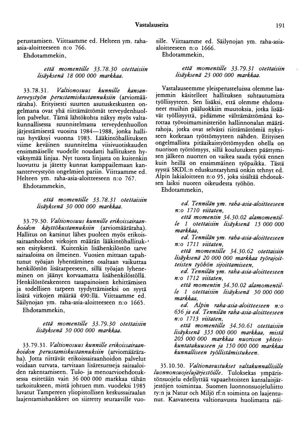 Vastalauseita 191 perustamisen. Viittaamme ed. Helteen ym. rahaasia-aloitteeseen n:o 766. Ehdotammekin, että momentille 33.78.30 otettazsttn lisäyksenä 18 000 000 markkaa. 33. 79.31.
