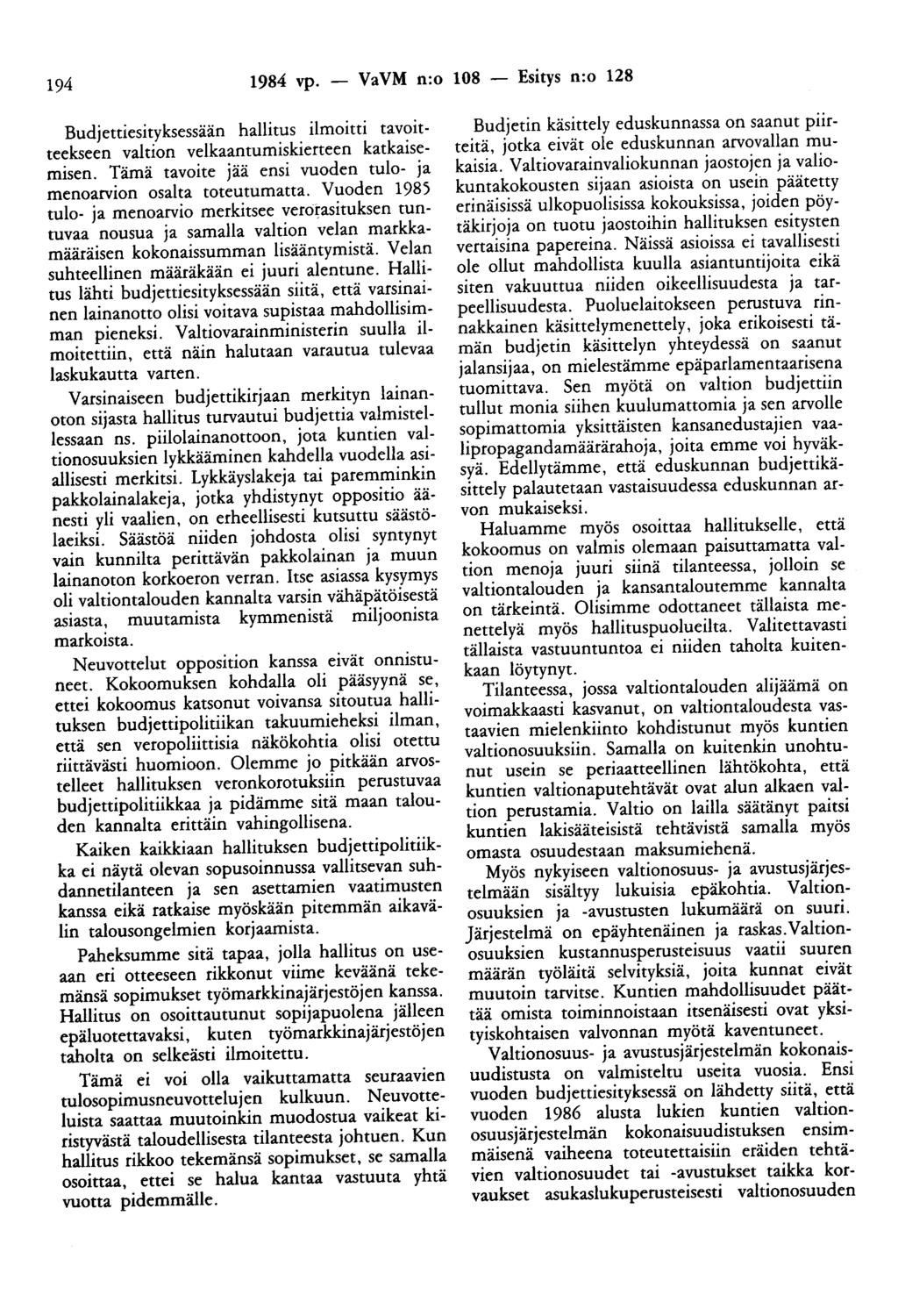 194 1984 vp. - VaVM n:o 108 - Esitys n:o 128 Budjettiesityksessään hallitus ilmoitti tavoitteekseen valtion velkaantumiskierteen katkaisemisen.