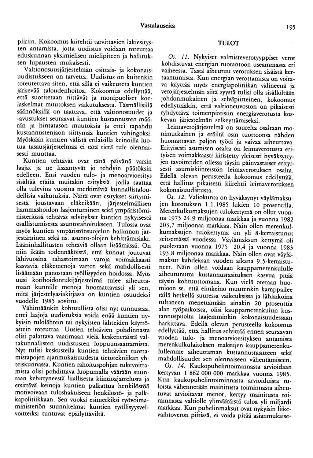 Vastalauseita 195 piiriin. Kokoomus kiirehtii tarvittavien lakiesitysten antamista, jotta uudistus voidaan toteuttaa eduskunnan yksimielisen mielipiteen ja hallituksen lupausten mukaisesti.