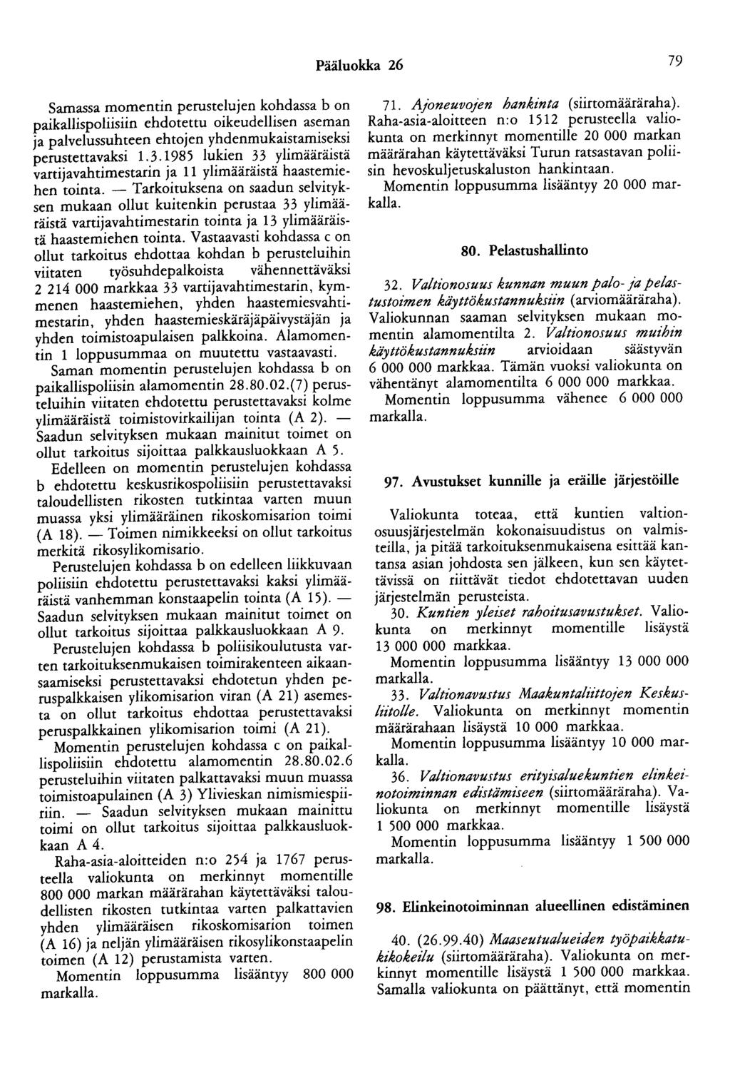 Pääluokka 26 79 Samassa momentin perustelujen kohdassa b on paikallispoliisiin ehdotettu oikeudellisen aseman ja palvelussuhteen ehtojen yhdenmukaistamiseksi perustettavaksi 1.3.