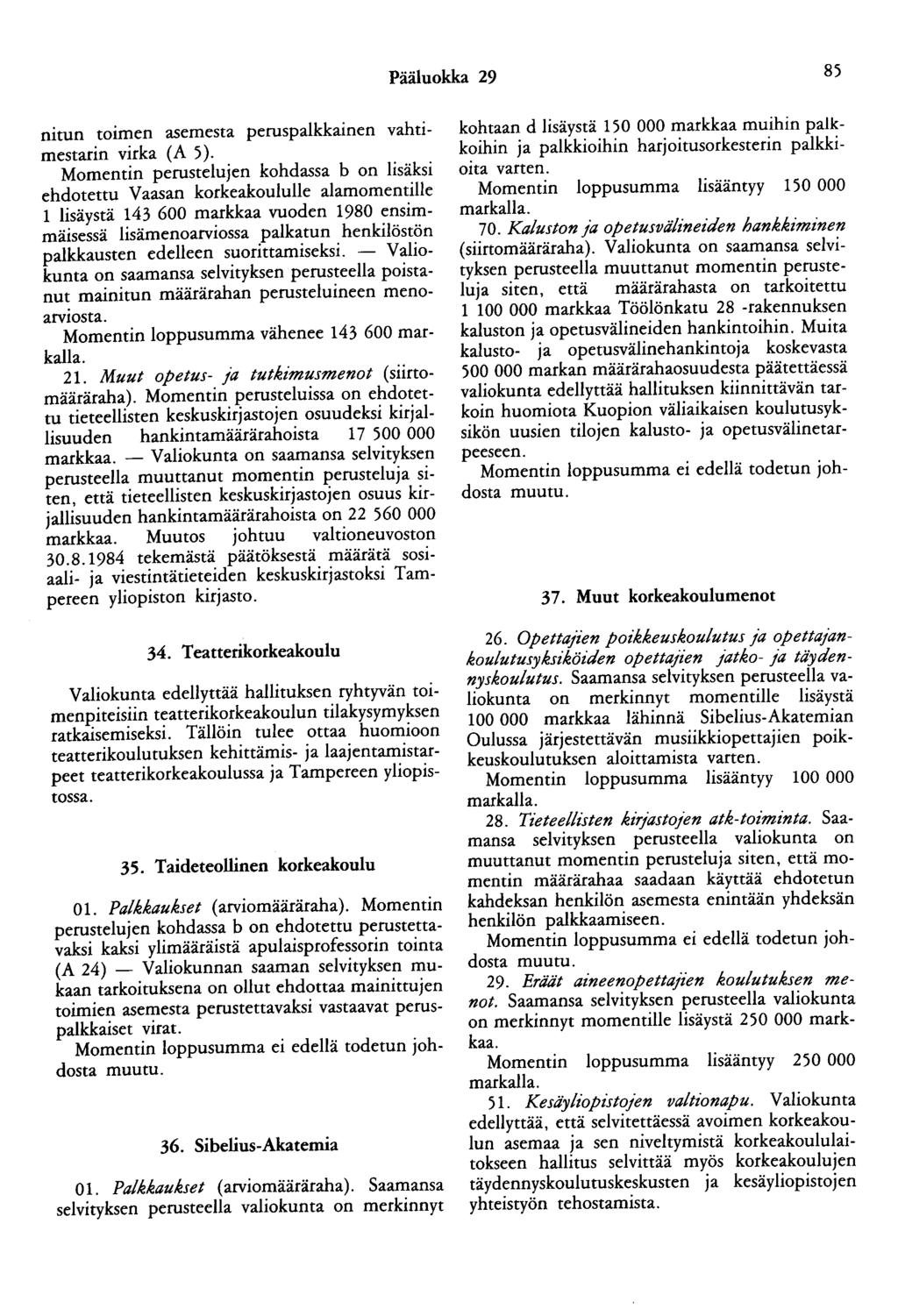 Pääluokka 29 85 nitun toimen asemesta peruspalkkainen vahtimestarin virka (A 5).