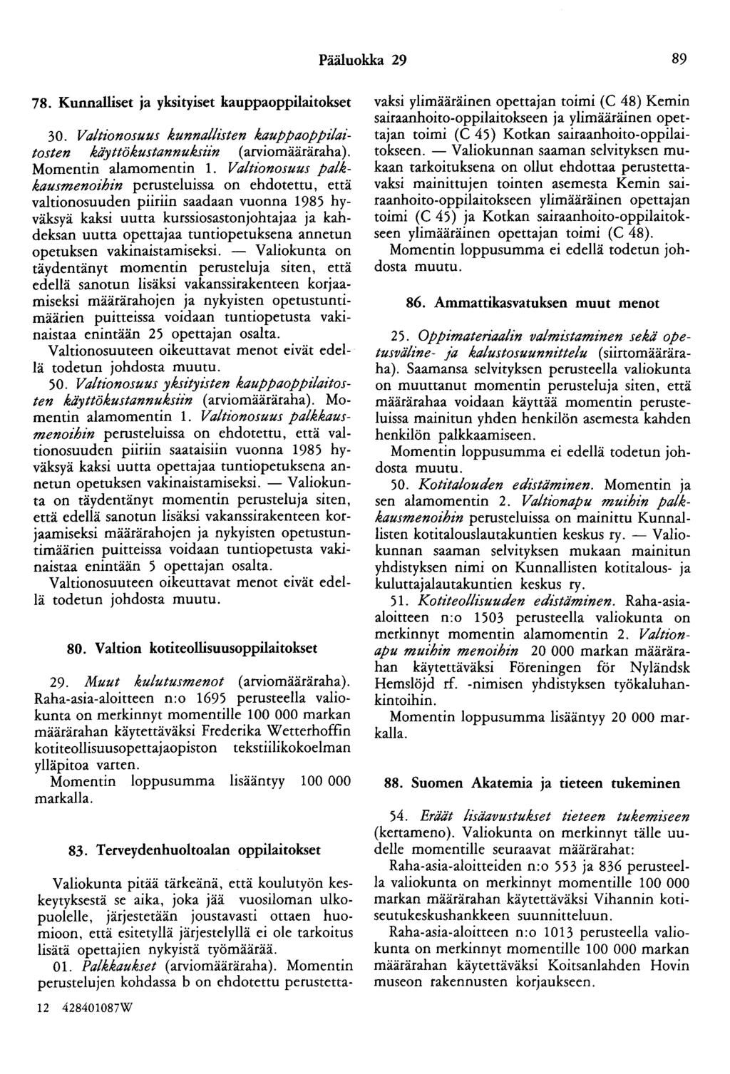 Pääluokka 29 89 78. Kunnalliset ja yksityiset kauppaoppilaitokset 30. Valtionosuus kunnallisten kauppaoppzlaitosten käy ttökustannukszi'n ( arviomääräraha). Momentin alamomentin 1.