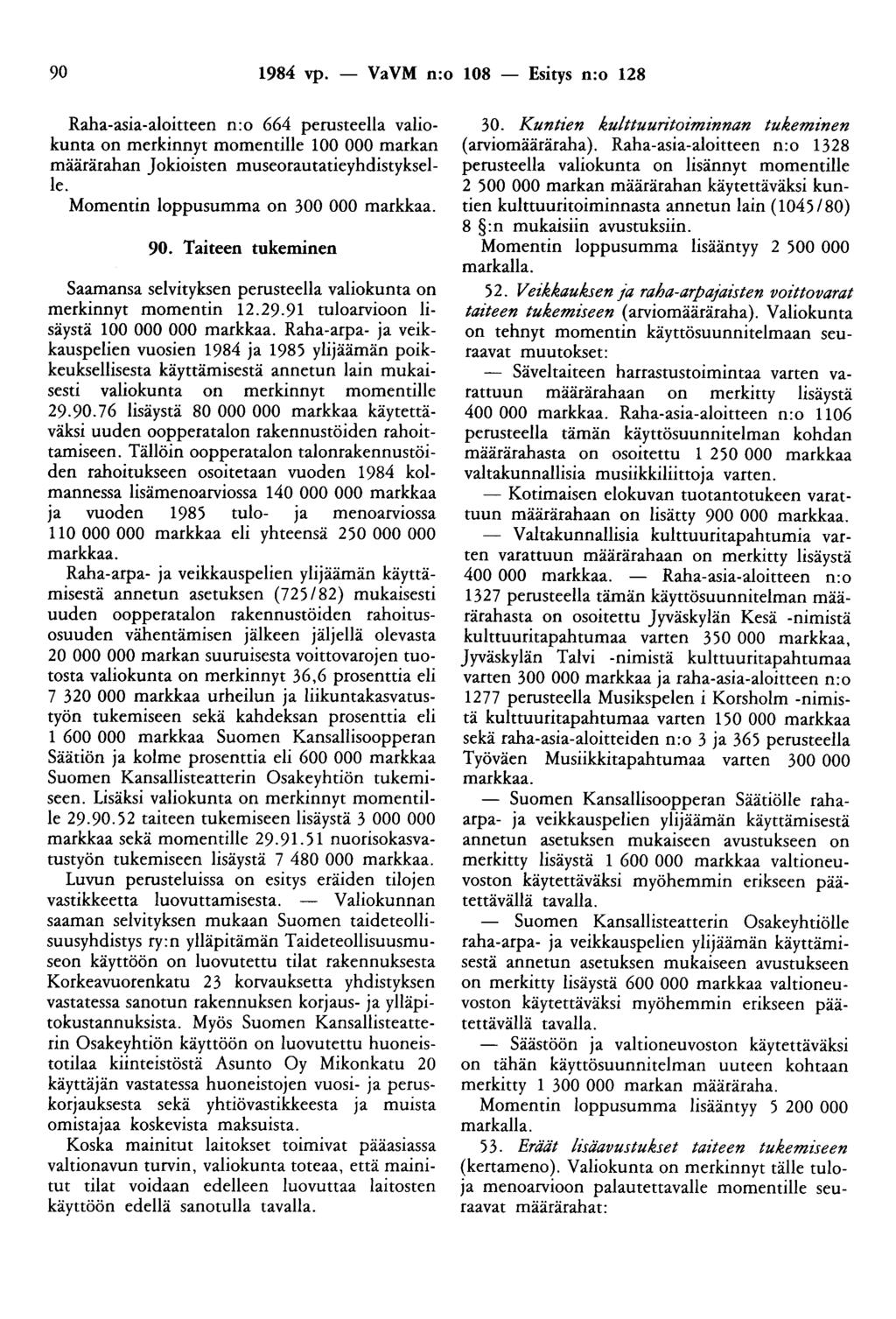 90 1984 vp. - VaVM n:o 108 - Esitys n:o 128 Raha-asia-aloitteen n:o 664 perusteella valiokunta on merkinnyt momemille 100 000 markan määrärahan Jokioisten museorautatieyhdistykselle.