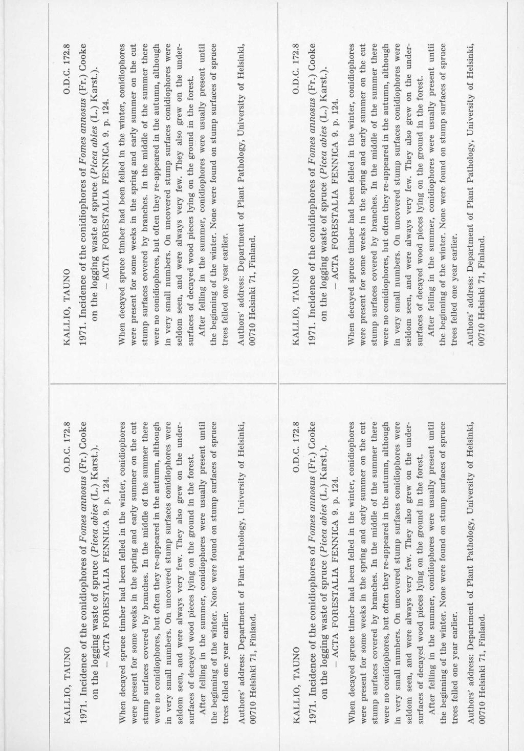 KALLIO, TAUNO O.D.C. 172.8 KALLIO, TAUNO O.D.C. 172.8 1971. Incidence of the conidiophores of Fomes annosus (Fr.) Cooke 1971. Incidence of the conidiophores of Fomes annosus (Fr.) Cooke on the logging waste of spruce (Picea abies (L.