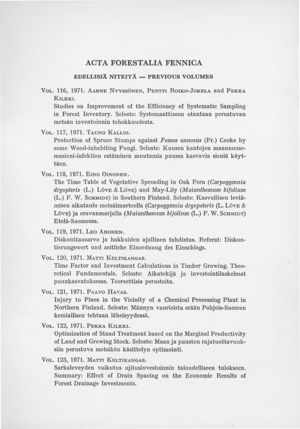 ACTA FORESTALIA FENNICA EDELLISIÄ NITEITÄ PREVIOUS VOLUMES VOL. 116, 1971. AARNE NYYSSÖNEN, PENTTI ROIKO-JOKELA and PEKKA KILKKI.