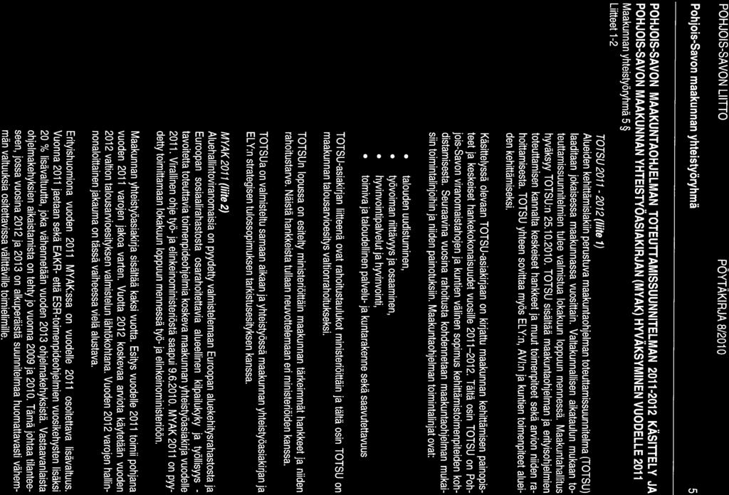 Pohjois-Savon maakunnan yhteistyöryhmä 5 POHJOIS-SAVON MAAKUNTAOHJELMAN TOTEUTTAMISSUUNNITELMAN 2011-2012 KÄSITTELY JA POHJOIS-SAVON MAAKUNNAN YHTEISTYÖASIAKIRJAN (MYAK) HYVÄKSYMINEN VUODELLE 2011