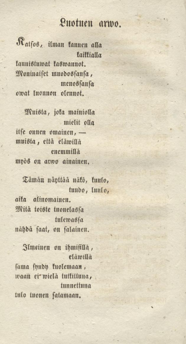 Luotuen arwo. "latsos, ilman kannen alla kaikkialla kauuistuwat kaswannot. Moninaiset muodossansa, menossansa owat luonnon olennot.