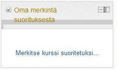 Tämä lohko näkyy vain jos asetukset lohkon Suoritusten seurannassa olet määritellyt, että opiskelija merkitsee kurssin suoritetuksi itse. Nyt alue on valmis, ja opiskelijat voivat suorittaa kurssin.
