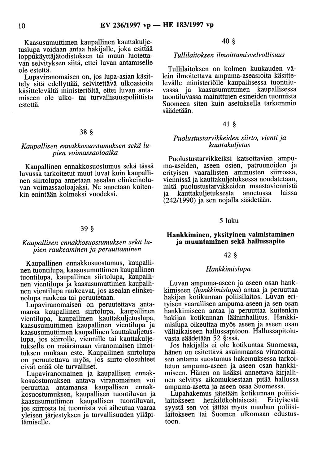 10 EV 236/1997 vp - HE 183/1997 vp Kaasusumuttimen kaupallinen kauttakuljetuslupa voidaan antaa hakijalle, joka esittää loppukäyttäjätodistuksen tai muun luotettavan selvityksen siitä, ettei luvan