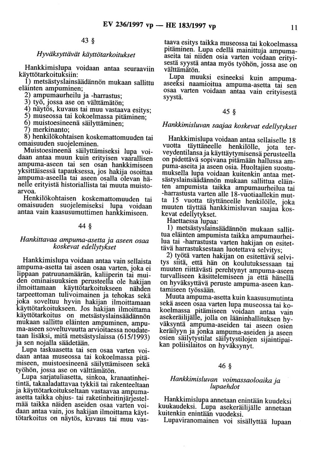 EV 236/1997 vp - HE 183/1997 vp 11 43 Hyväksyttävät käyttötarkoitukset Hankkimislupa voidaan antaa seuraaviin käyttötarkoituksiin: 1) metsästyslainsäädännön mukaan sallittu eläinten ampuminen; 2)