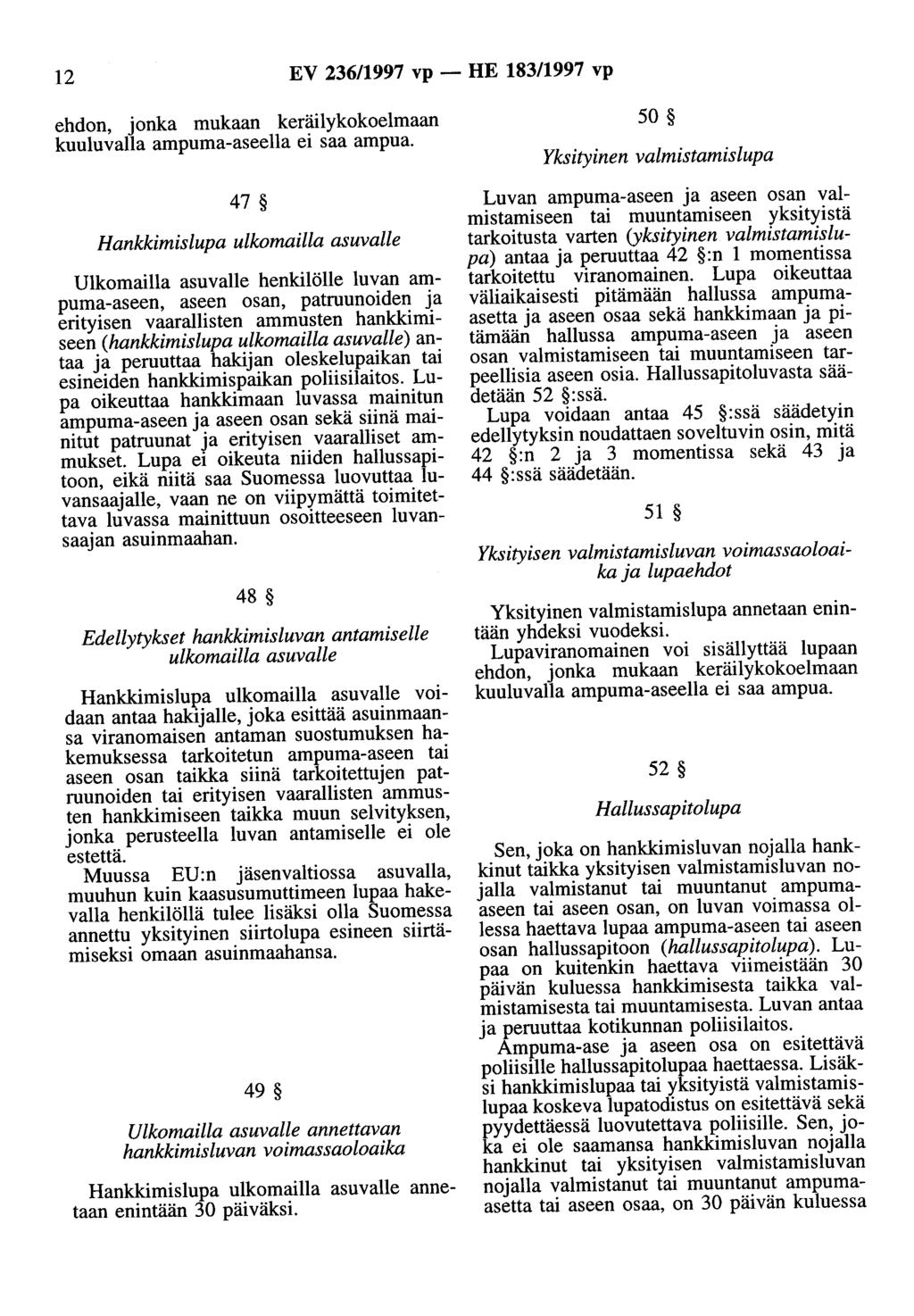 12 EV 236/1997 vp - HE 183/1997 vp ehdon, jonka mukaan keräilykokoelmaan kuuluvalla ampuma-aseella ei saa ampua.