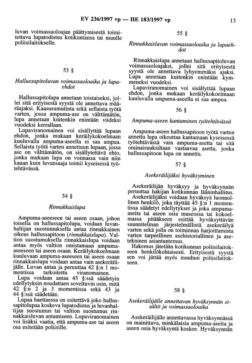 EV 236/1997 vp - HE 183/1997 vp 13 luvan Voimassaoloajan päättymisestä toimitettava lupatodistus kotikuntansa tai muulle poliisilaitokselle.