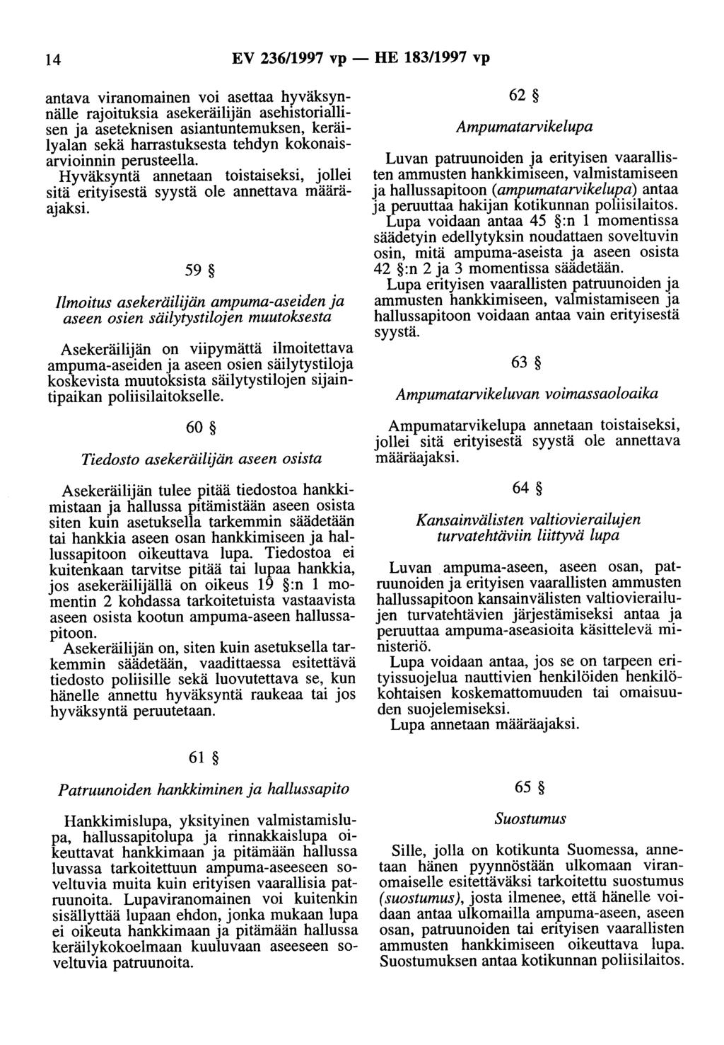 14 EV 236/1997 vp - HE 183/1997 vp antava viranomainen voi asettaa hyväksynnälle rajoituksia asekeräilijän asehistoriallisen ja aseteknisen asiantuntemuksen, keräilyalan sekä harrastuksesta tehdyn