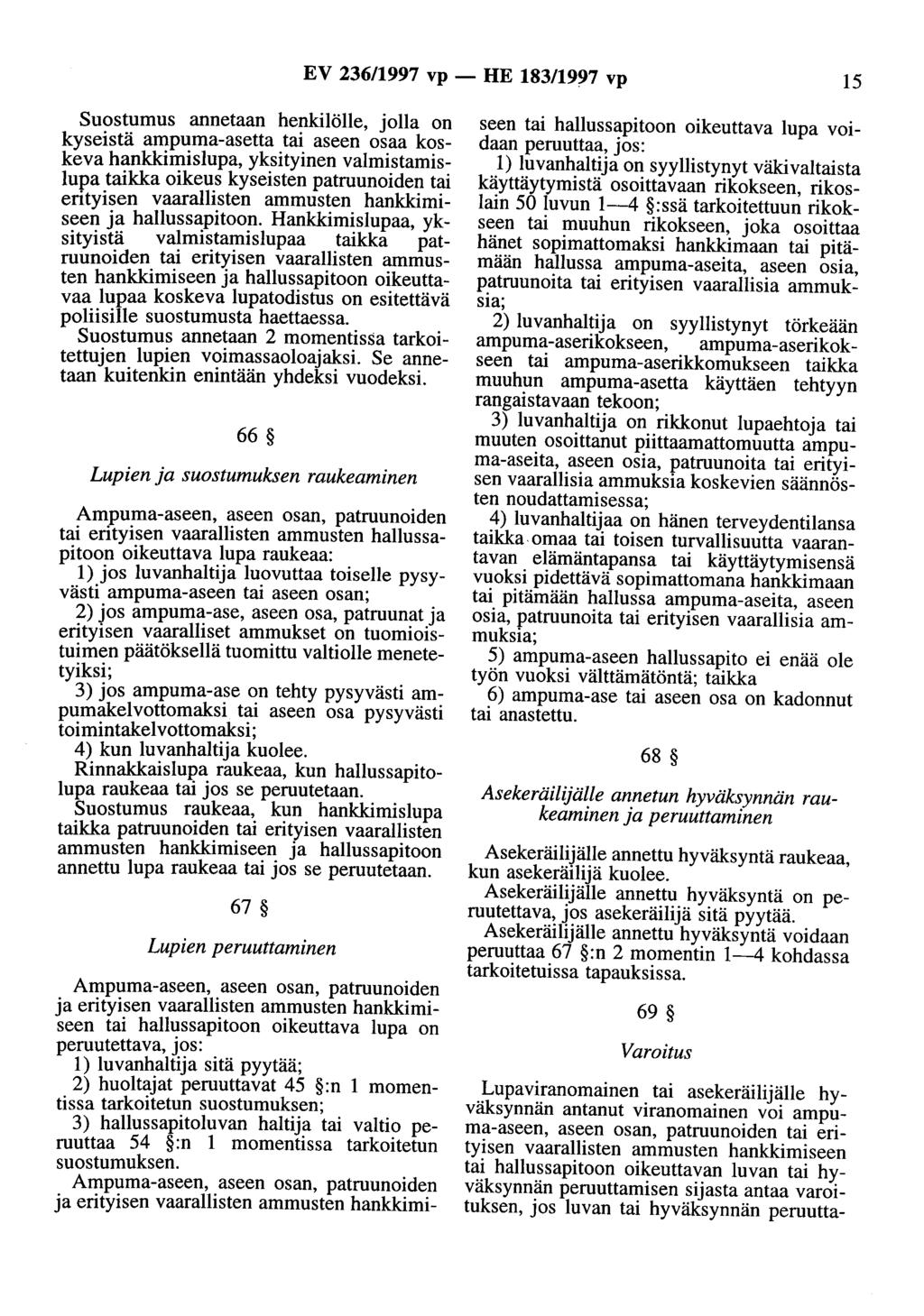 EV 236/1997 vp - HE 183/1997 vp 15 Suostumus annetaan henkilölle, jolla on kyseistä ampuma-asetta tai aseen osaa koskeva hankkimislupa, yksityinen valmistamislupa taikka oikeu_s kyseisten