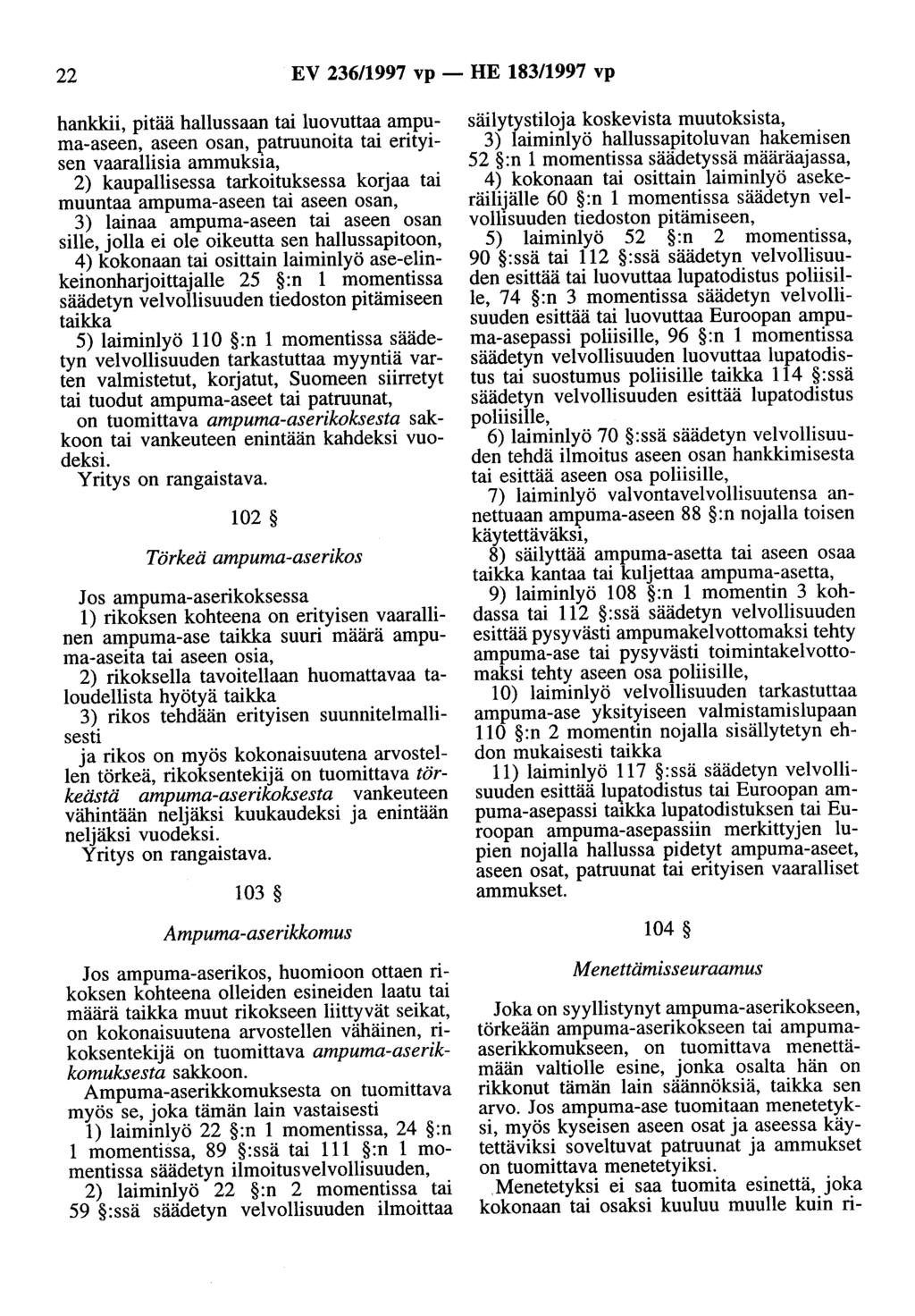 22 EV 236/1997 vp- HE 183/1997 vp hankkii, pitää hallussaan tai luovuttaa ampuma-aseen, aseen osan, patruunoita tai erityisen vaarallisia ammuksia, 2) kaupallisessa tarkoituksessa korjaa tai muuntaa