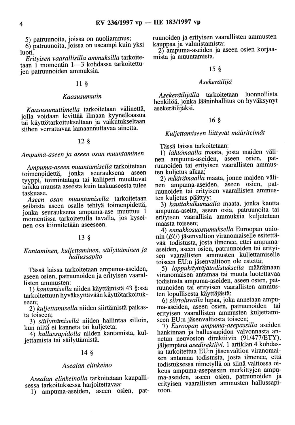 4 EV 236/1997 vp - HE 183/1997 vp 5) patruunoita, joissa on nuoliammus; 6) patruunoita, joissa on useampi kuin yksi luoti.