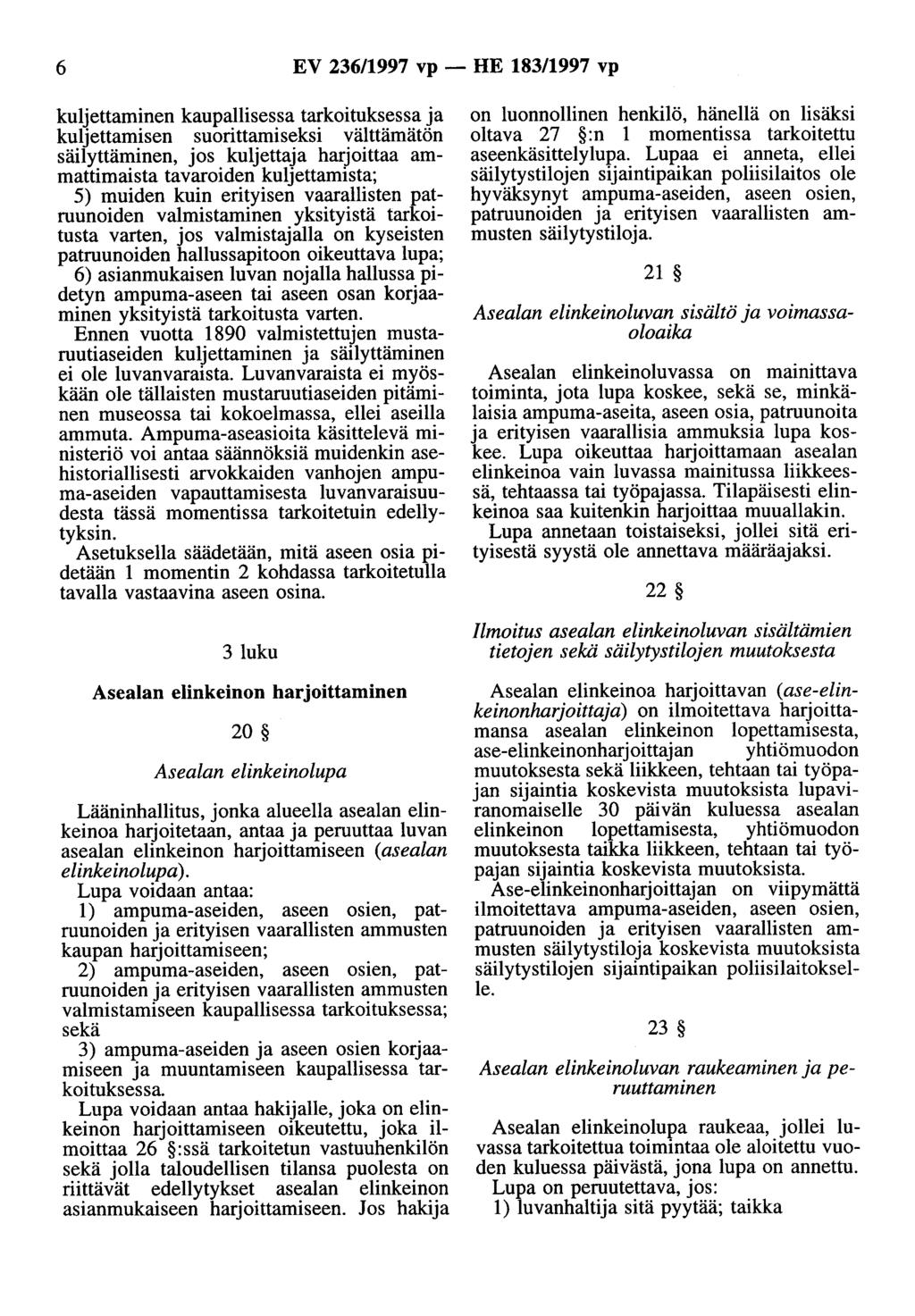 6 EV 236/1997 vp - HE 183/1997 vp kuljettaminen kaupallisessa tarkoituksessa ja kuljettamisen suorittamiseksi välttämätön säilyttäminen, jos kuljettaja harjoittaa ammattimaista tavaroiden