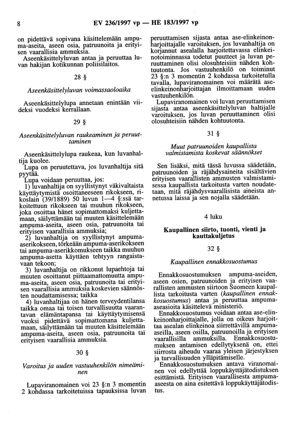 8 EV 236/1997 vp - HE 183/1997 vp on pidettävä sopivana käsittelemään ampuma-aseita, aseen osia, patruunoita ja erityisen vaarallisia ammuksia.