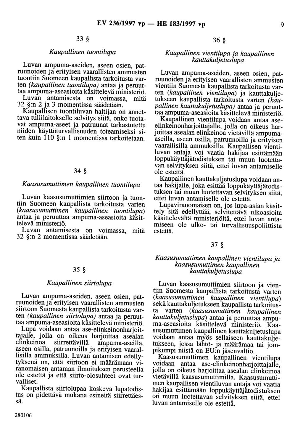 EV 236/1997 vp - HE 183/1997 vp 9 33 36 Kaupallinen tuontilupa Luvan ampuma-aseiden, aseen osien, patruunoiden tuontiin Suomeen kaupallista tarkoitusta varten (kaupallinen tuontilupa) antaa ja