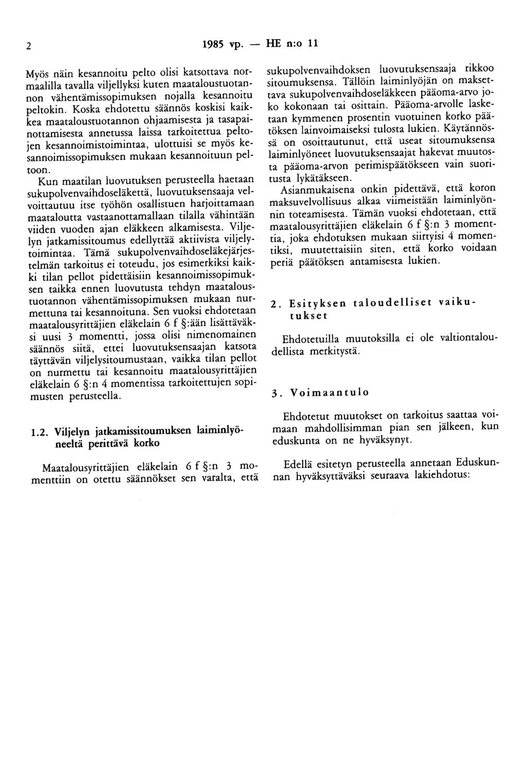 2 1985 vp. - HE n:o 11 Myös näin kesannoitu pelto olisi katsottava normaalilla tavalla viljellyksi kuten maataloustuotannon vähentämissopimuksen nojalla kesannoitu peltokin.