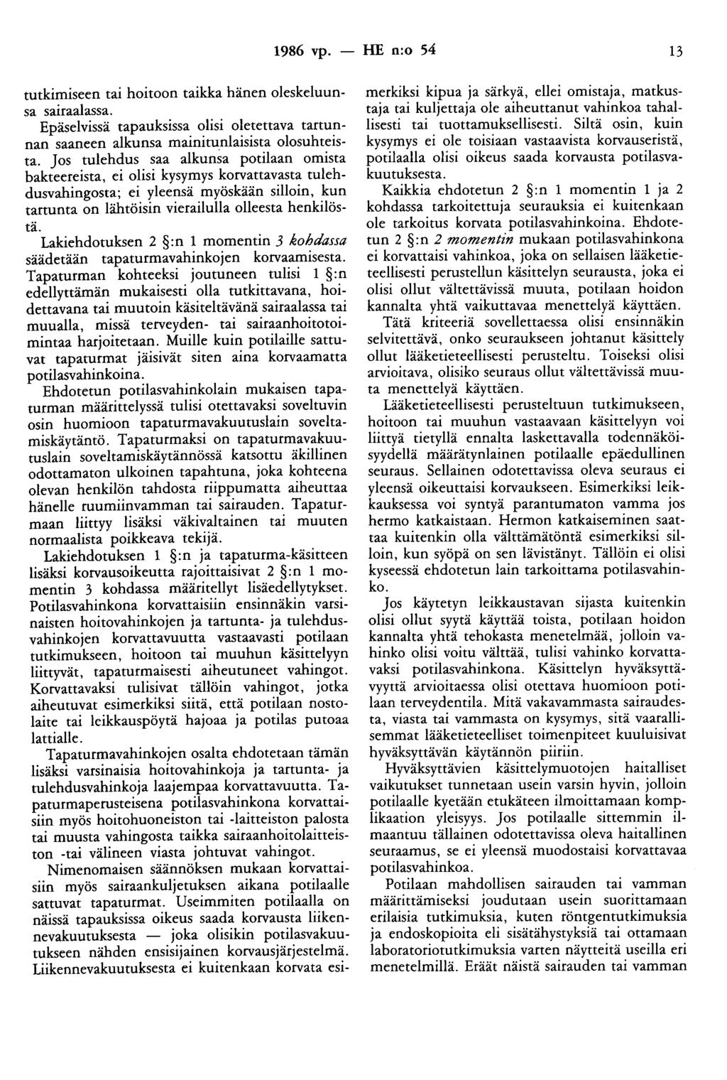 1986 vp. - HE n:o 54 13 tutkimiseen tai hoitoon taikka hänen oleskeluunsa sairaalassa. Epäselvissä tapauksissa olisi oletettava tartunnan saaneen alkunsa mainitunlaisista olosuhteista.