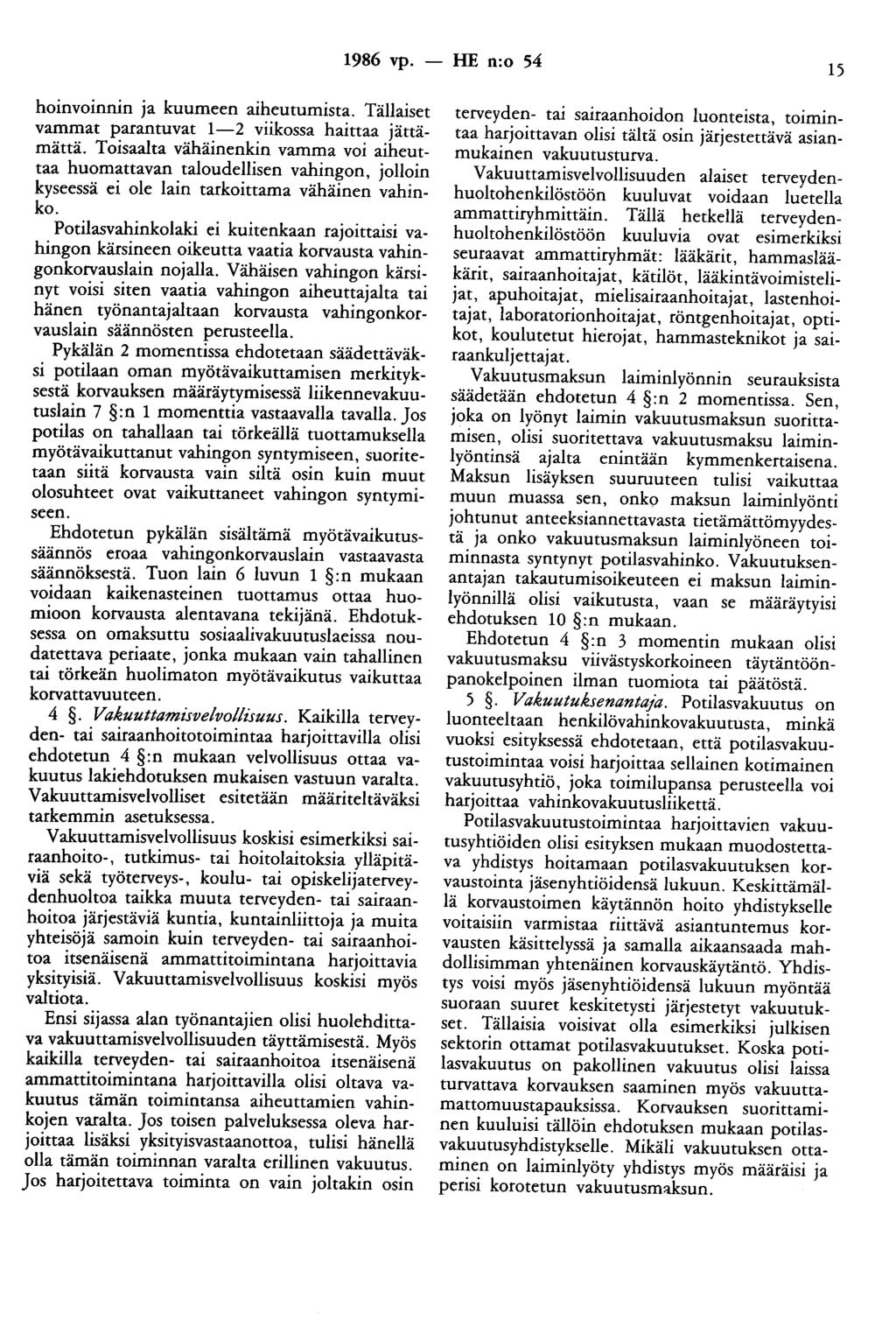 1986 vp. - HE n:o 54 15 hoinvoinnin ja kuumeen aiheutumista. Tällaiset vammat parantuvat 1-2 viikossa haittaa jättämättä.