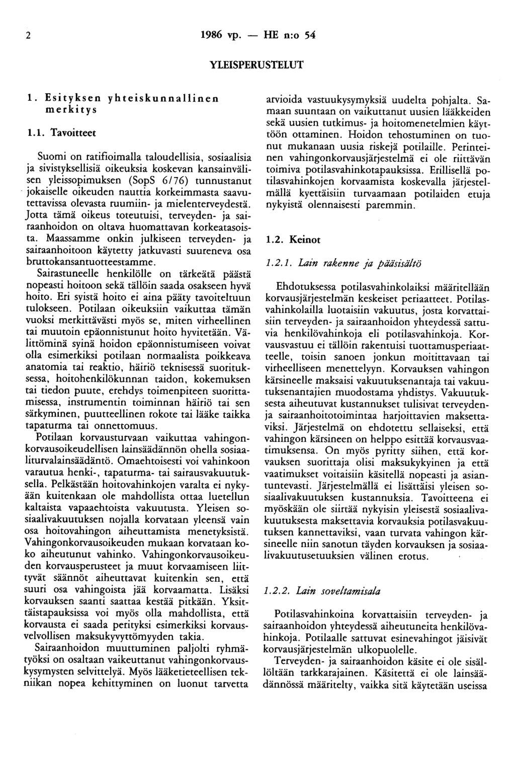 2 1986 vp. - HE n:o 54 YLEISPERUSTELUT 1. Esityksen yhteiskunnallinen merkitys 1.1. Tavoitteet Suomi on ratifioimalla taloudellisia, sosiaalisia ja sivistyksellisiä oikeuksia koskevan kansainvälisen