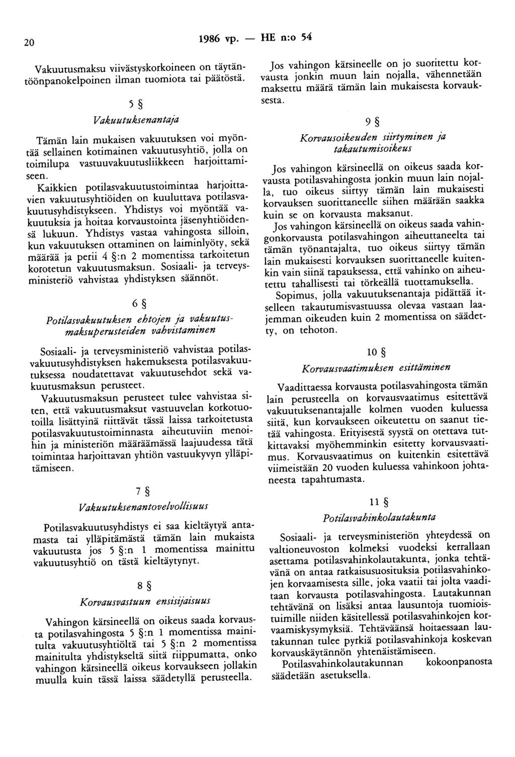 20 1986 vp. - HE n:o 54 Vakuutusmaksu viivästyskorkoineen on täytäntöönpanokelpoinen ilman tuomiota tai päätöstä.