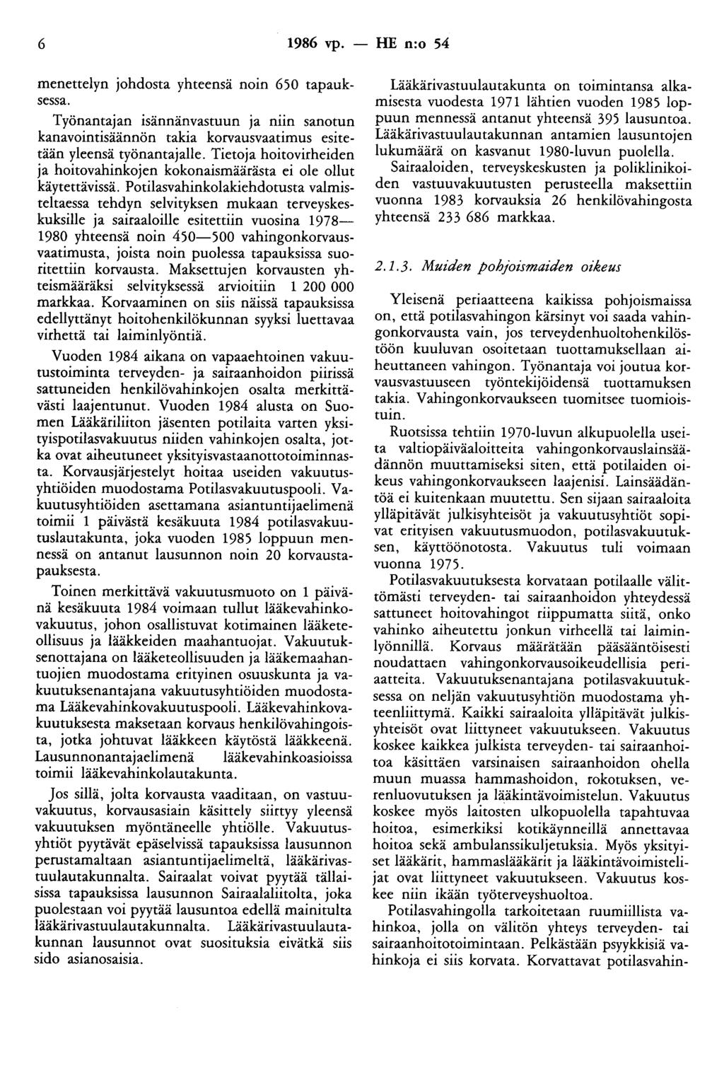 6 1986 vp. - HE n:o 54 menettelyn johdosta yhteensä noin 650 tapauksessa. Työnantajan tsannänvastuun ja niin sanotun kanavointisäännön takia korvausvaatimus esitetään yleensä työnantajalle.