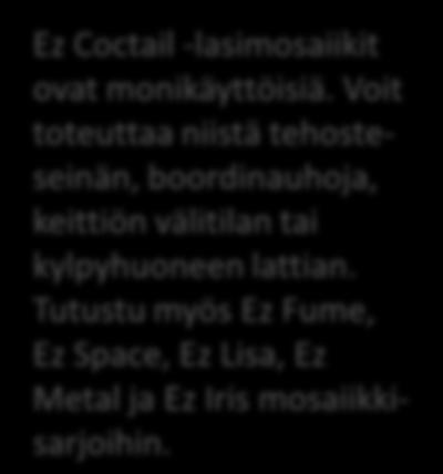 Tutustu myös Ez Fume, Ez Space, Ez Lisa, Ez Metal ja Ez Iris mosaiikkisarjoihin.