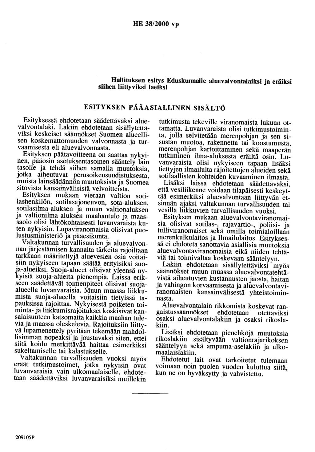 HE 38/2000 vp Hallituksen esitys Eduskunnalle aluevalvontalaiksi ja eräiksi siihen liittyviksi laeiksi ESITYKSEN PÄÄASIALLINEN SISÄLTÖ Esityksessä ehdotetaan säädettäväksi aluevalvontalaki.
