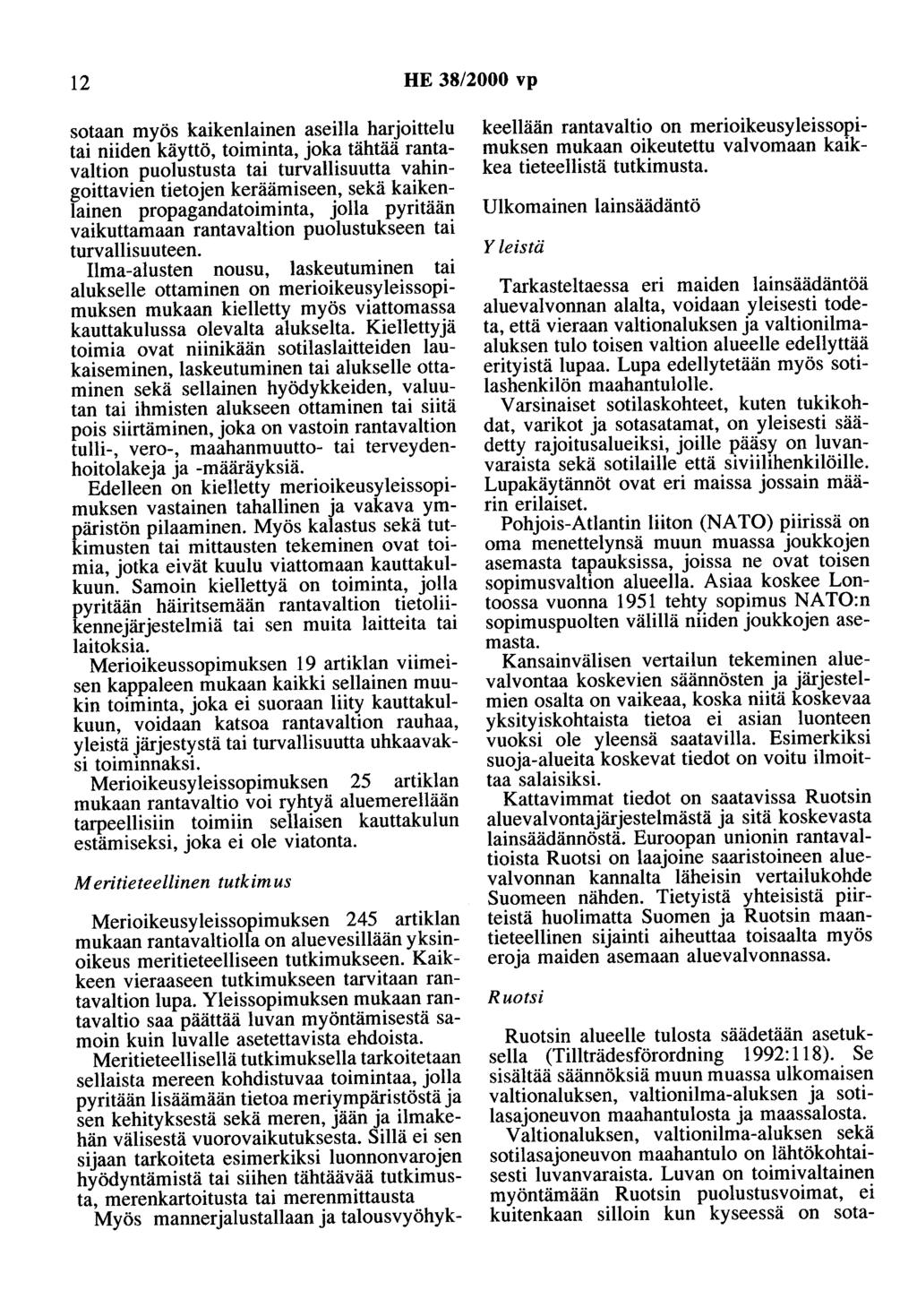 12 HE 38/2000 vp sotaan myös kaikenlainen aseilla harjoittelu tai niiden käyttö, toiminta, joka tähtää rantavaltion puolustusta tai turvallisuutta vahingoittavien tietojen keräämiseen, sekä