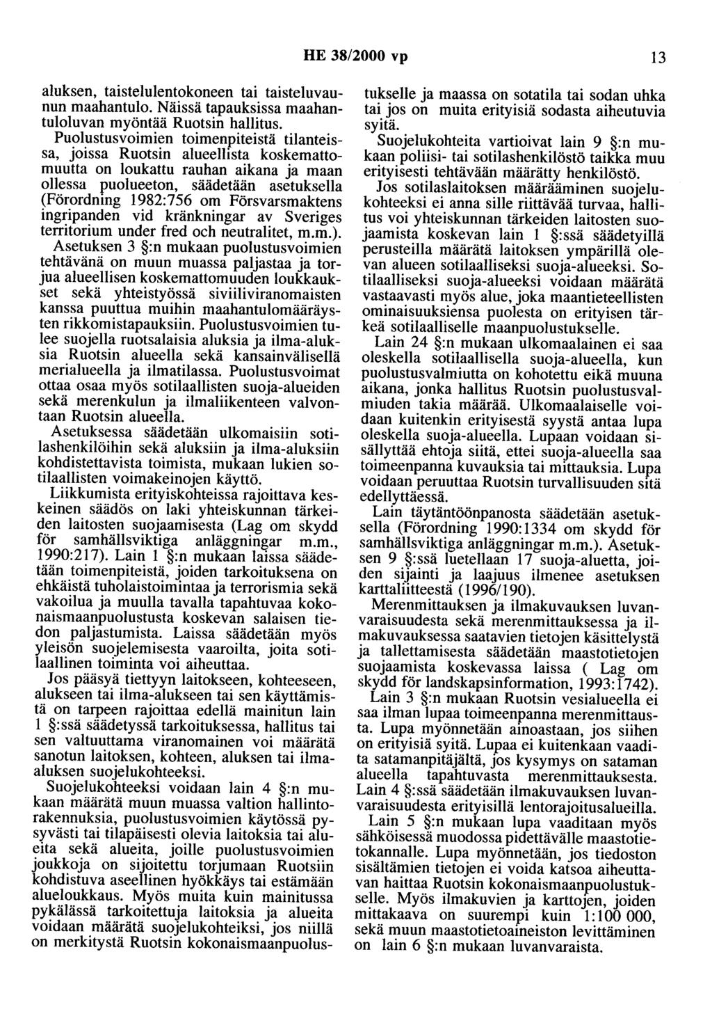 HE 38/2000 vp 13 aluksen, taistelulentokoneen tai taisteluvaunun maahantulo. Näissä tapauksissa maahantuloluvan myöntää Ruotsin hallitus.