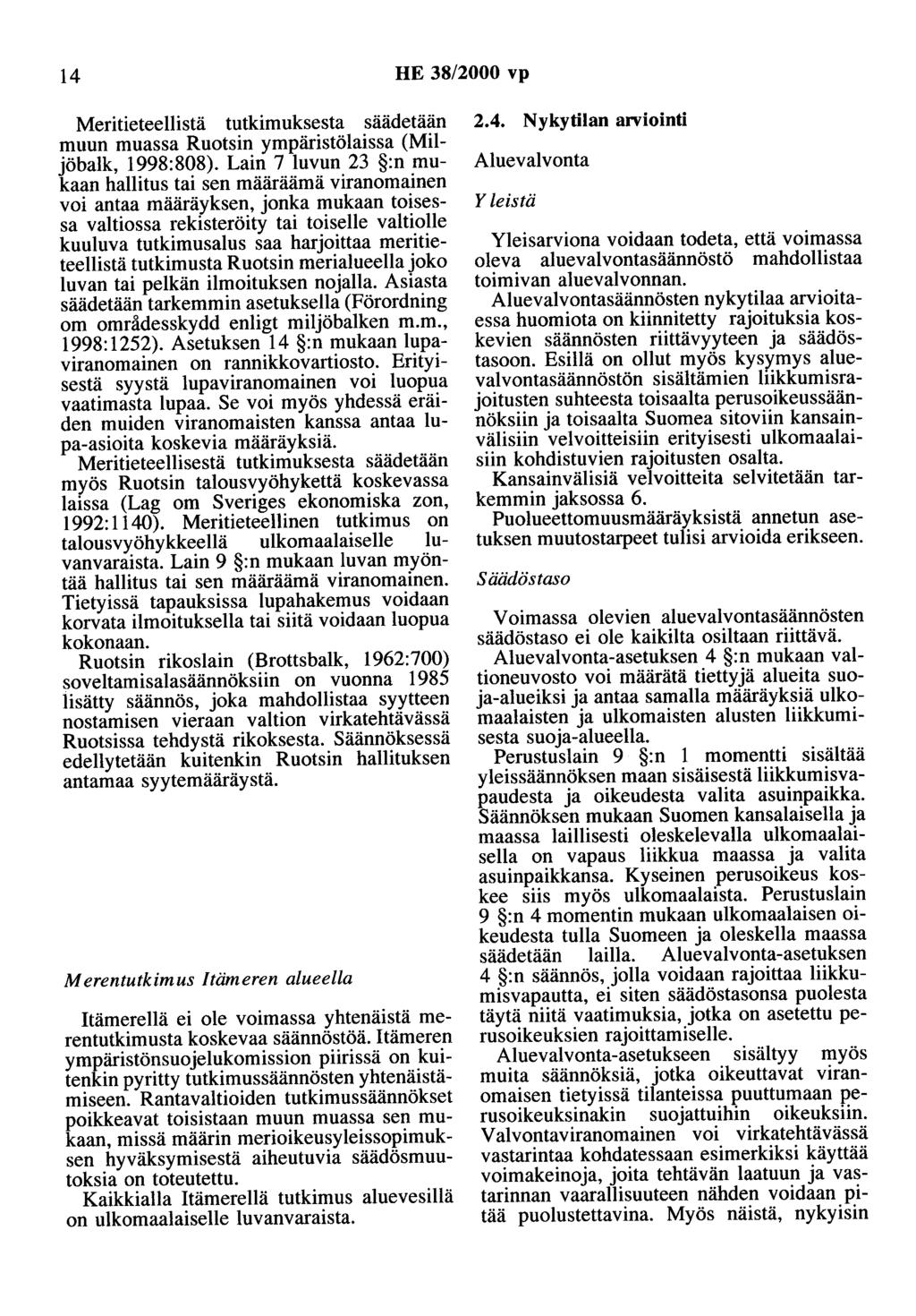 14 HE 38/2000 vp Meritieteellistä tutkimuksesta säädetään muun muassa Ruotsin ympäristölaissa (Miljöbalk, 1998:808).