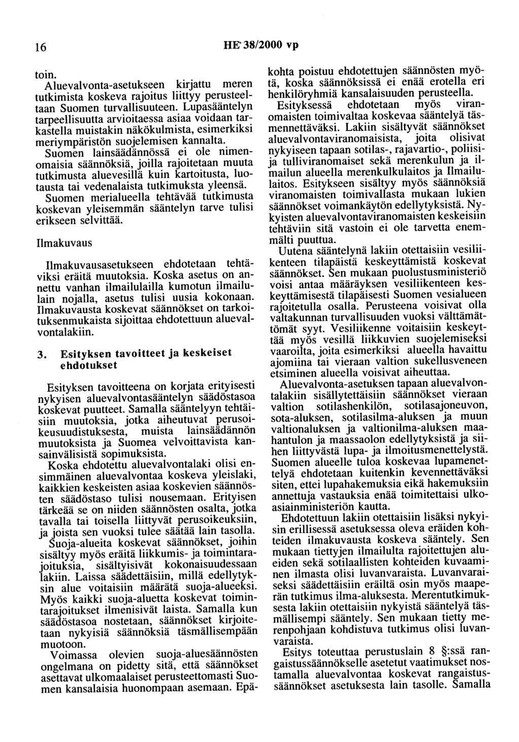 16 HE' 38/2000 vp toin. Aluevalvonta-asetukseen kirjattu meren tutkimista koskeva rajoitus liittyy perusteeltaan Suomen turvallisuuteen.