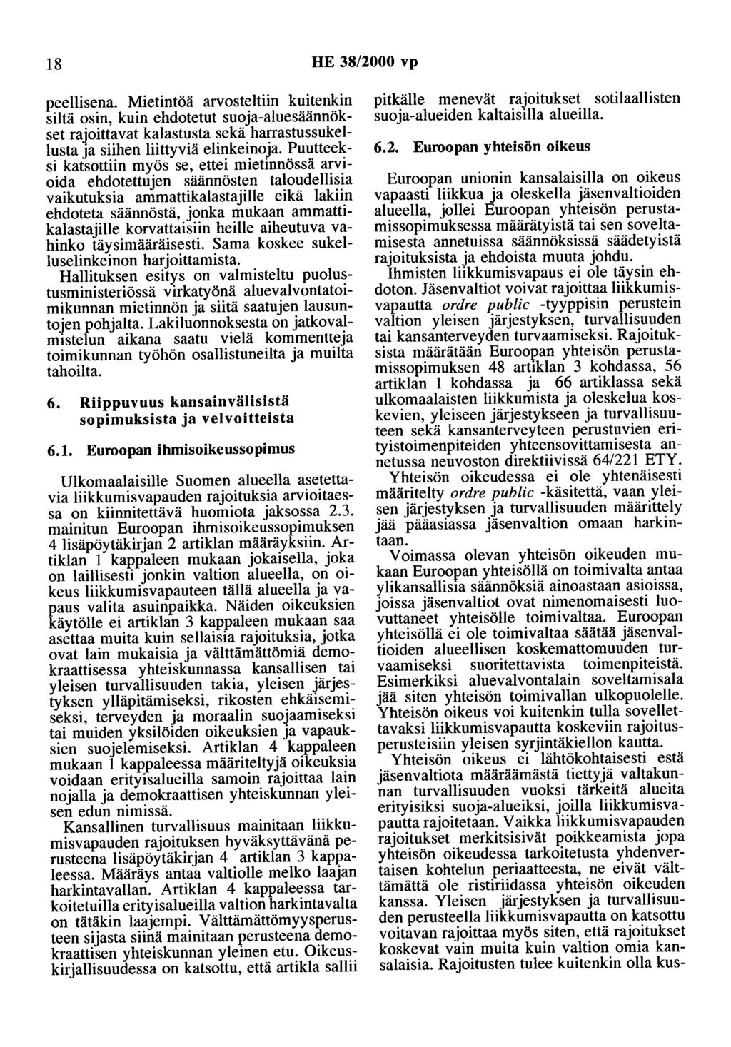 18 HE 38/2000 vp peellisena. Mietintöä arvosteltiin kuitenkin siltä osin, kuin ehdotetut suoja-aluesäännökset rajoittavat kalastusta sekä harrastussukellusta ja siihen liittyviä elinkeinoja.