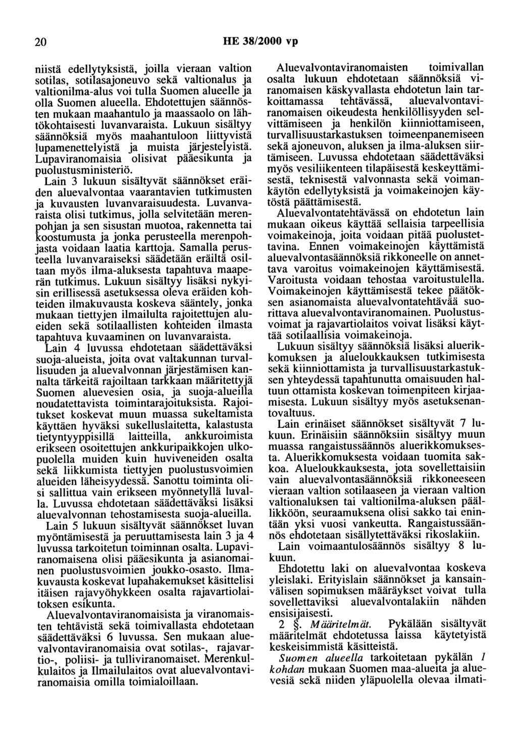 20 HE 38/2000 vp niistä edellytyksistä, joilla vieraan valtion sotilas, sotilasajoneuvo sekä valtionalus ja valtionilma-alus voi tulla Suomen alueelle ja olla Suomen alueella.