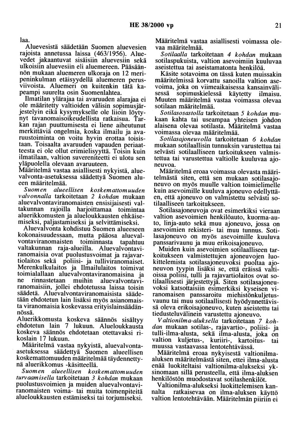 HE 38/2000 vp 21 laa. Aluevesistä säädetään Suomen aluevesien rajoista annetussa laissa ( 463/ 1956). Aluevedet jakaantuvat sisäisiin aluevesiin sekä ulkoisiin aluevesiin eli aluemereen.