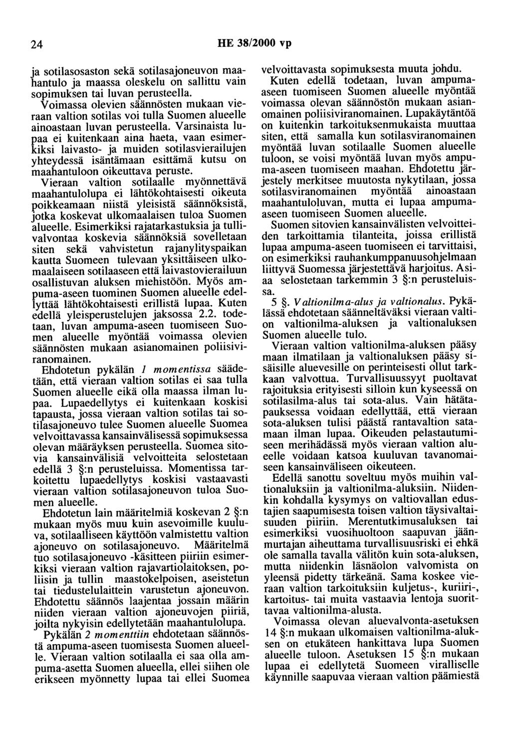 24 HE 38/2000 vp ja sotilasosaston sekä sotilasajoneuvon maahantulo ja maassa oleskelu on sallittu vain sopimuksen tai luvan perusteella.