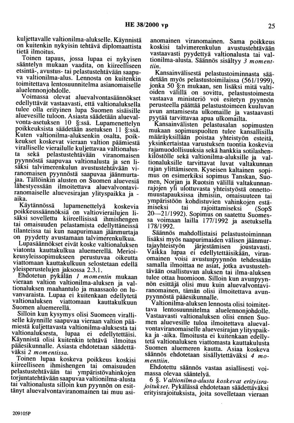 HE 38/2000 vp 25 kuljettavalle valtionilma-alukselle. Käynnistä on kuitenkin nykyisin tehtävä diplomaattista tietä ilmoitus.